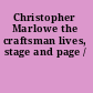 Christopher Marlowe the craftsman lives, stage and page /
