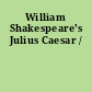 William Shakespeare's Julius Caesar /