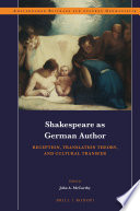 Shakespeare as German author : reception, translation theory, and cultural transfer /