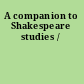 A companion to Shakespeare studies /