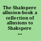 The Shakspere allusion-book a collection of allusions to Shakspere from 1591 to 1700.