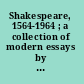 Shakespeare, 1564-1964 ; a collection of modern essays by various hands /