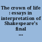 The crown of life : essays in interpretation of Shakespeare's final plays /