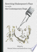 Rewriting Shakespeare's plays for and by the contemporary stage /