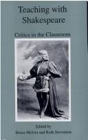 Teaching with Shakespeare : critics in the classroom /