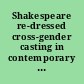 Shakespeare re-dressed cross-gender casting in contemporary performance /