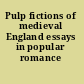 Pulp fictions of medieval England essays in popular romance /