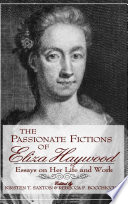 The passionate fictions of Eliza Haywood : essays on her life and work /