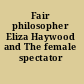 Fair philosopher Eliza Haywood and The female spectator /