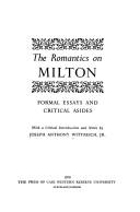 The Romantics on Milton ; formal essays and critical asides. With a critical introd. and notes.