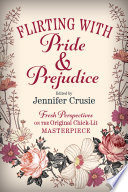 Flirting with Pride & prejudice : fresh perspectives on the original chick-lit masterpiece /