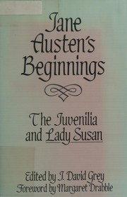 Jane Austen's beginnings : the juvenilia and Lady Susan /