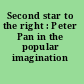 Second star to the right : Peter Pan in the popular imagination /