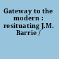 Gateway to the modern : resituating J.M. Barrie /