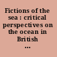 Fictions of the sea : critical perspectives on the ocean in British literature and culture /