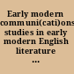 Early modern communi(cati)ons studies in early modern English literature and culture /