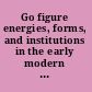 Go figure energies, forms, and institutions in the early modern world /