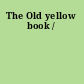 The Old yellow book /