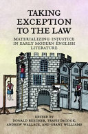 Taking exception to the law : materializing injustice in early modern English literature /