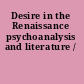 Desire in the Renaissance psychoanalysis and literature /