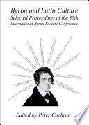 Byron and Latin culture : selected proceedings of the 37th International Byron Society Conference /