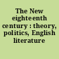 The New eighteenth century : theory, politics, English literature /