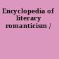 Encyclopedia of literary romanticism /