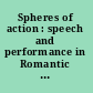 Spheres of action : speech and performance in Romantic culture /