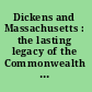 Dickens and Massachusetts : the lasting legacy of the Commonwealth visits /
