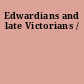 Edwardians and late Victorians /