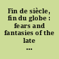 Fin de siècle, fin du globe : fears and fantasies of the late nineteenth century /