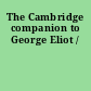 The Cambridge companion to George Eliot /