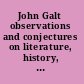 John Galt observations and conjectures on literature, history, and society /