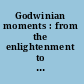 Godwinian moments : from the enlightenment to romanticism /