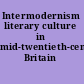 Intermodernism literary culture in mid-twentieth-century Britain /