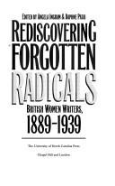 Rediscovering forgotten radicals : British women writers, 1889-1939 /