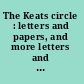 The Keats circle : letters and papers, and more letters and poems of the Keats circle.