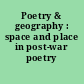 Poetry & geography : space and place in post-war poetry /