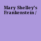 Mary Shelley's Frankenstein /