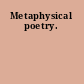 Metaphysical poetry.