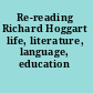 Re-reading Richard Hoggart life, literature, language, education /