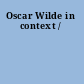 Oscar Wilde in context /