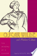 Oscar Wilde and modern culture the making of a legend /