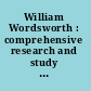 William Wordsworth : comprehensive research and study guide /