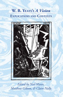 W. B. Yeats's a vision : explications and contexts /