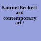 Samuel Beckett and contemporary art /