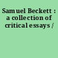 Samuel Beckett : a collection of critical essays /