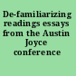 De-familiarizing readings essays from the Austin Joyce conference /