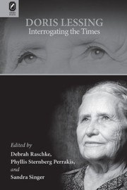 Doris Lessing : interrogating the times /