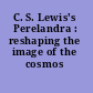 C. S. Lewis's Perelandra : reshaping the image of the cosmos /